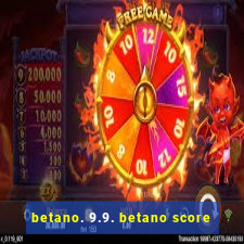 betano. 9.9. betano score